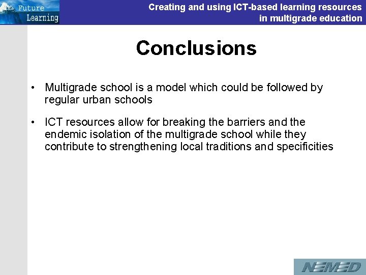 Creating and using ICT-based learning resources in multigrade education Conclusions • Multigrade school is Creating and using ICT-based learning resources in multigrade education Conclusions • Multigrade school is