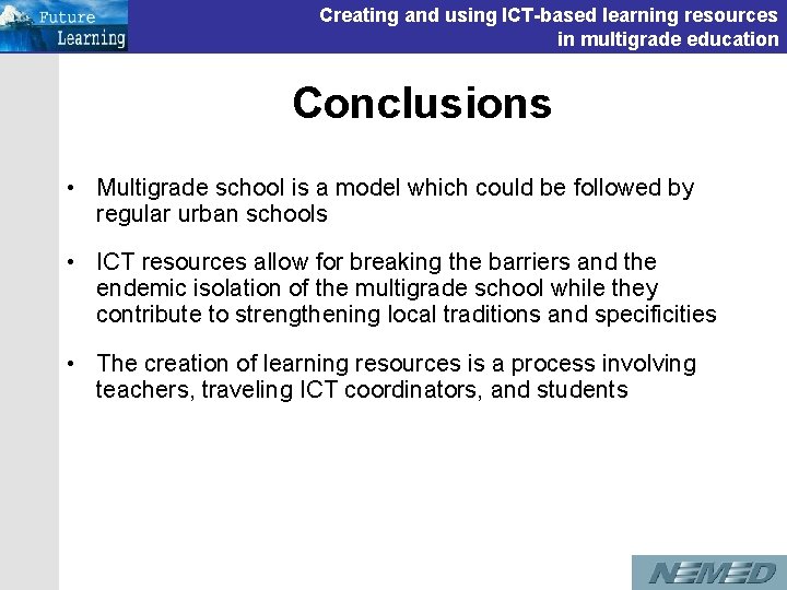 Creating and using ICT-based learning resources in multigrade education Conclusions • Multigrade school is Creating and using ICT-based learning resources in multigrade education Conclusions • Multigrade school is