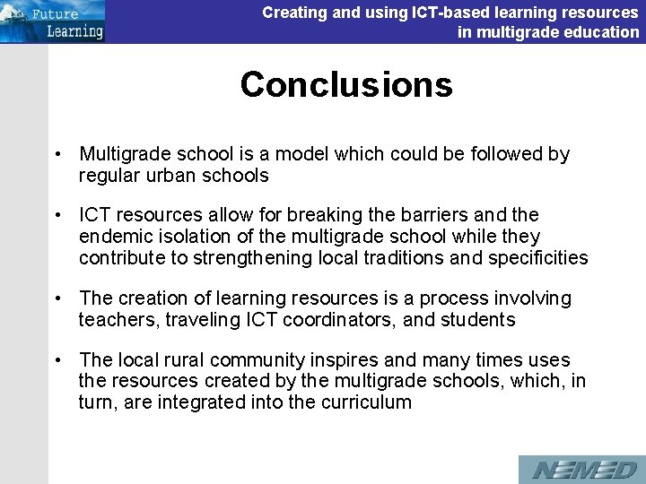 Creating and using ICT-based learning resources in multigrade education Conclusions • Multigrade school is Creating and using ICT-based learning resources in multigrade education Conclusions • Multigrade school is