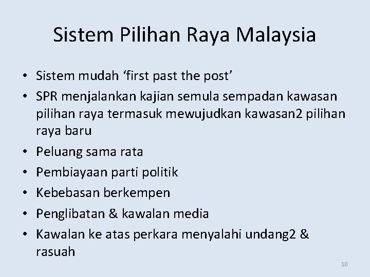 Sistem Pilihan Raya Malaysia • Sistem mudah ‘first past the post’ • SPR menjalankan