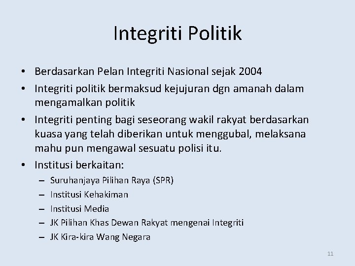 Integriti Politik • Berdasarkan Pelan Integriti Nasional sejak 2004 • Integriti politik bermaksud kejujuran