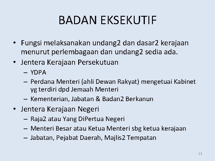 BADAN EKSEKUTIF • Fungsi melaksanakan undang 2 dan dasar 2 kerajaan menurut perlembagaan dan