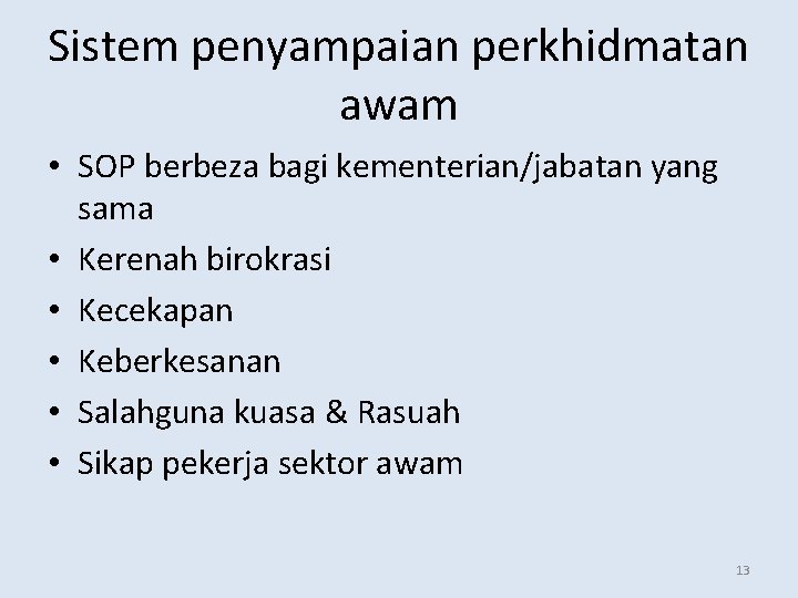 Sistem penyampaian perkhidmatan awam • SOP berbeza bagi kementerian/jabatan yang sama • Kerenah birokrasi