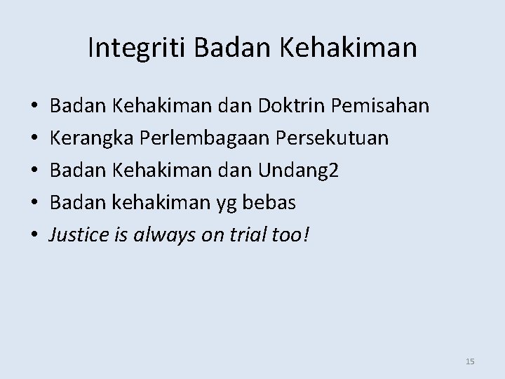 Integriti Badan Kehakiman • • • Badan Kehakiman dan Doktrin Pemisahan Kerangka Perlembagaan Persekutuan