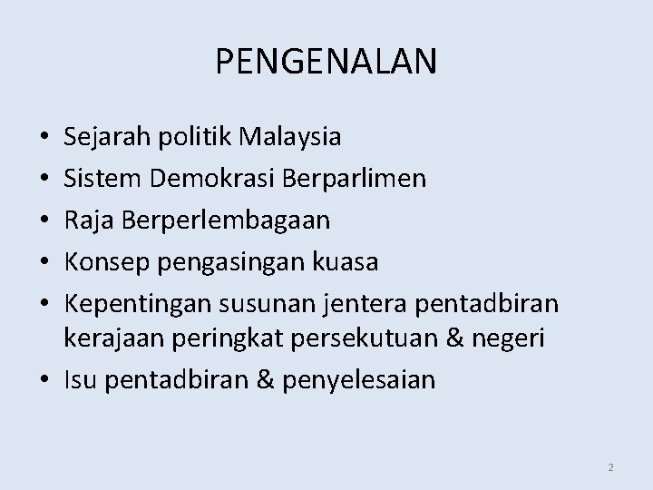 PENGENALAN Sejarah politik Malaysia Sistem Demokrasi Berparlimen Raja Berperlembagaan Konsep pengasingan kuasa Kepentingan susunan