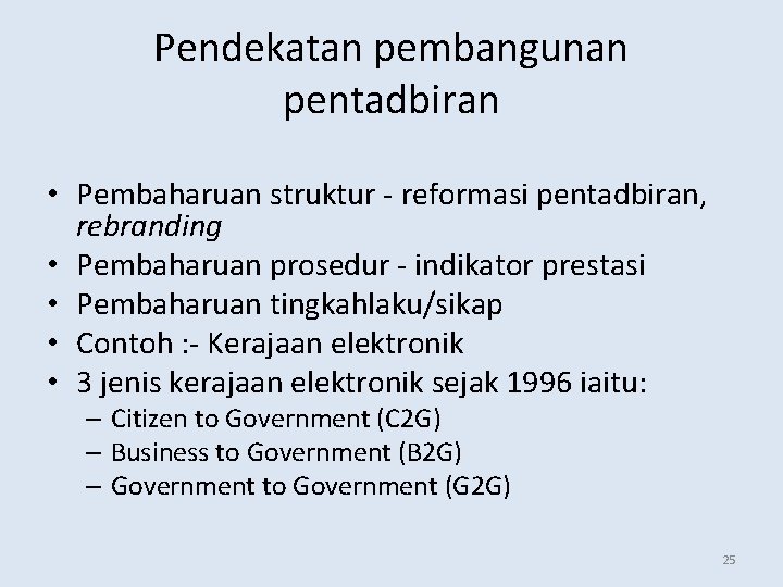 Pendekatan pembangunan pentadbiran • Pembaharuan struktur - reformasi pentadbiran, rebranding • Pembaharuan prosedur -