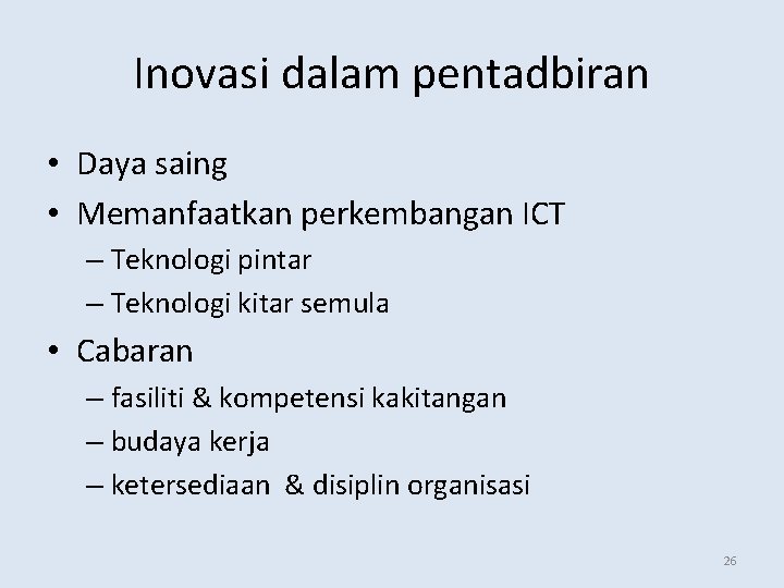 Inovasi dalam pentadbiran • Daya saing • Memanfaatkan perkembangan ICT – Teknologi pintar –