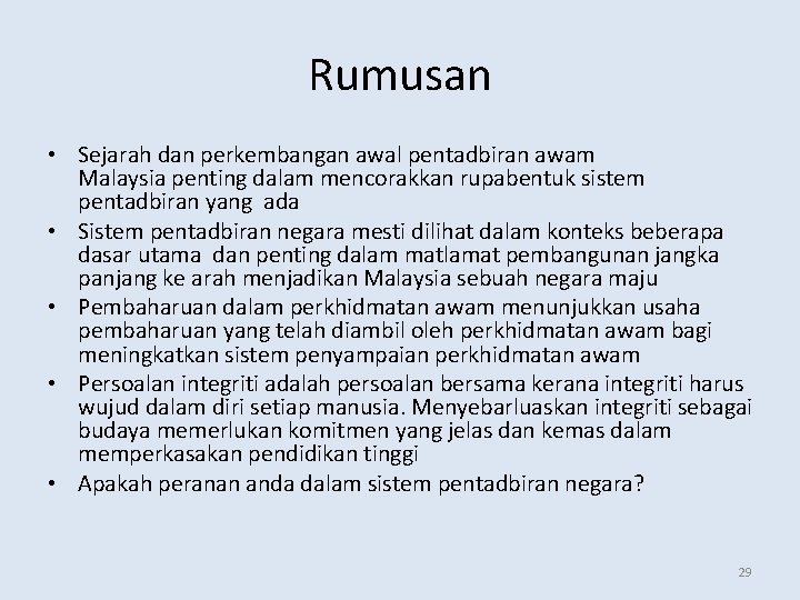 Rumusan • Sejarah dan perkembangan awal pentadbiran awam Malaysia penting dalam mencorakkan rupabentuk sistem