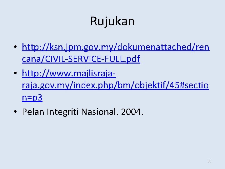 Rujukan • http: //ksn. jpm. gov. my/dokumenattached/ren cana/CIVIL-SERVICE-FULL. pdf • http: //www. majlisraja. gov.