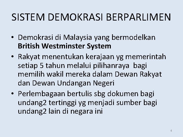 SISTEM DEMOKRASI BERPARLIMEN • Demokrasi di Malaysia yang bermodelkan British Westminster System • Rakyat