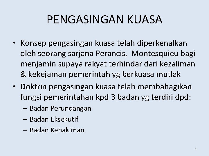 PENGASINGAN KUASA • Konsep pengasingan kuasa telah diperkenalkan oleh seorang sarjana Perancis, Montesquieu bagi