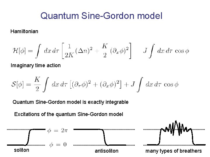 Quantum Sine-Gordon model Hamiltonian Imaginary time action Quantum Sine-Gordon model is exactly integrable Excitations