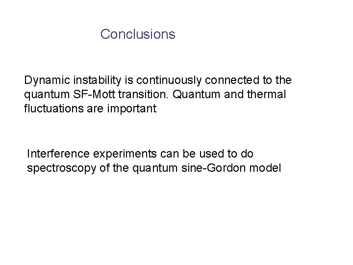 Conclusions Dynamic instability is continuously connected to the quantum SF-Mott transition. Quantum and thermal