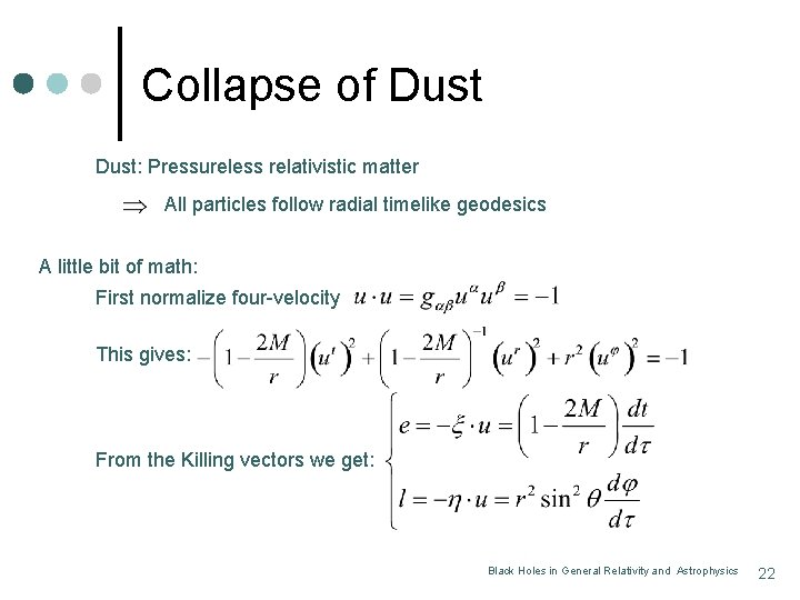 Collapse of Dust: Pressureless relativistic matter All particles follow radial timelike geodesics A little