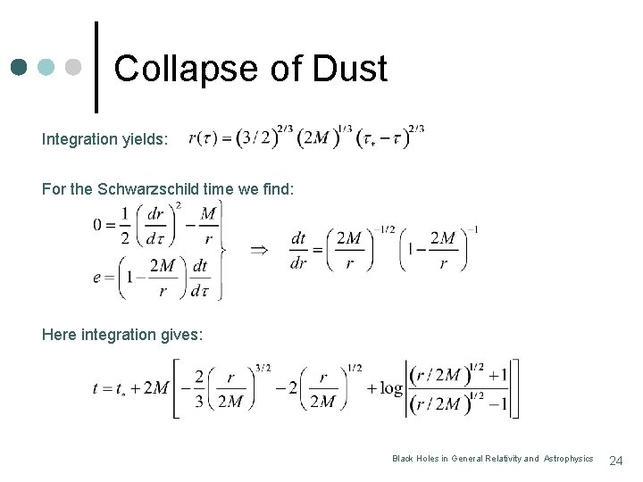 Collapse of Dust Integration yields: For the Schwarzschild time we find: Here integration gives: