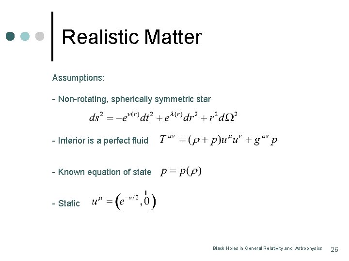 Realistic Matter Assumptions: - Non-rotating, spherically symmetric star - Interior is a perfect fluid