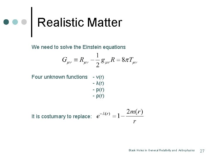 Realistic Matter We need to solve the Einstein equations Four unknown functions - v(r)