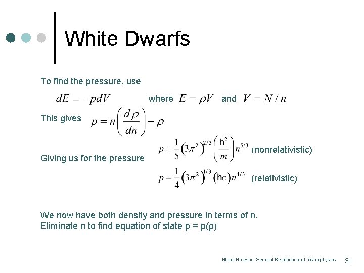 White Dwarfs To find the pressure, use where and This gives Giving us for