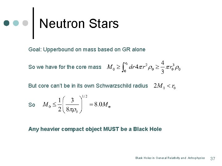 Neutron Stars Goal: Upperbound on mass based on GR alone So we have for