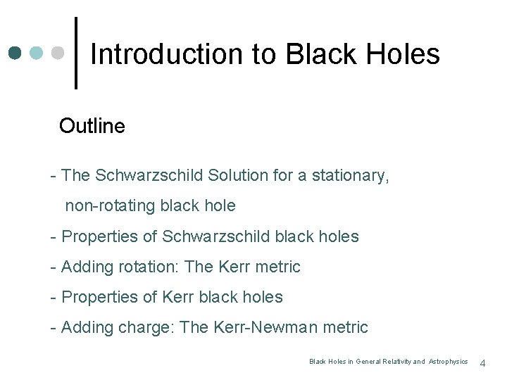 Introduction to Black Holes Outline - The Schwarzschild Solution for a stationary, non-rotating black