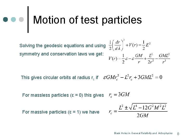 Motion of test particles Solving the geodesic equations and using symmetry and conservation laws