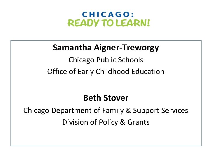 Samantha Aigner-Treworgy Chicago Public Schools Office of Early Childhood Education Beth Stover Chicago Department