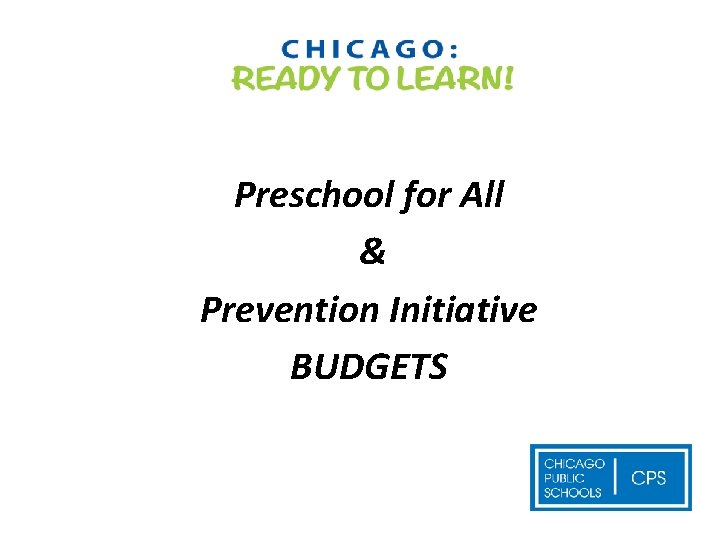 Preschool for All & Prevention Initiative BUDGETS 
