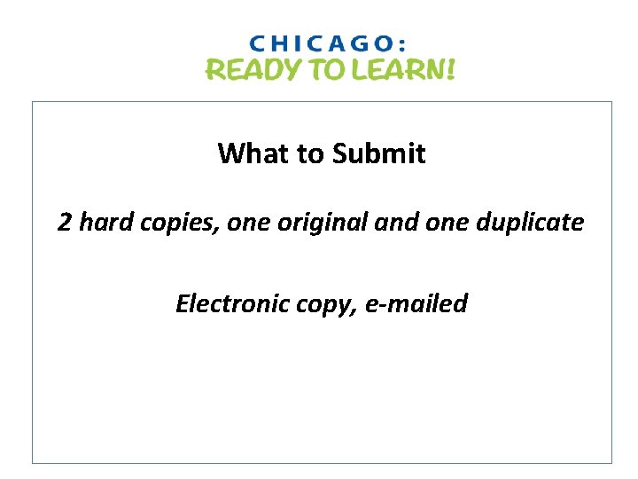 What to Submit 2 hard copies, one original and one duplicate Electronic copy, e-mailed