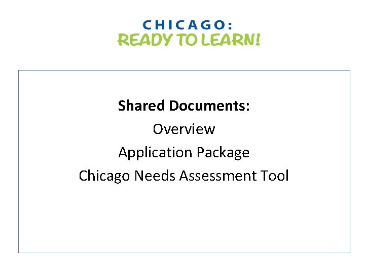 Shared Documents: Overview Application Package Chicago Needs Assessment Tool 