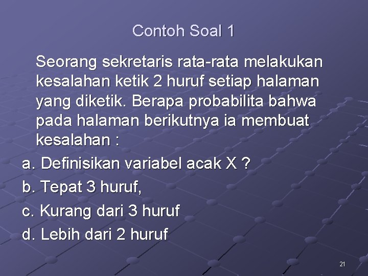 Contoh Soal 1 Seorang sekretaris rata-rata melakukan kesalahan ketik 2 huruf setiap halaman yang