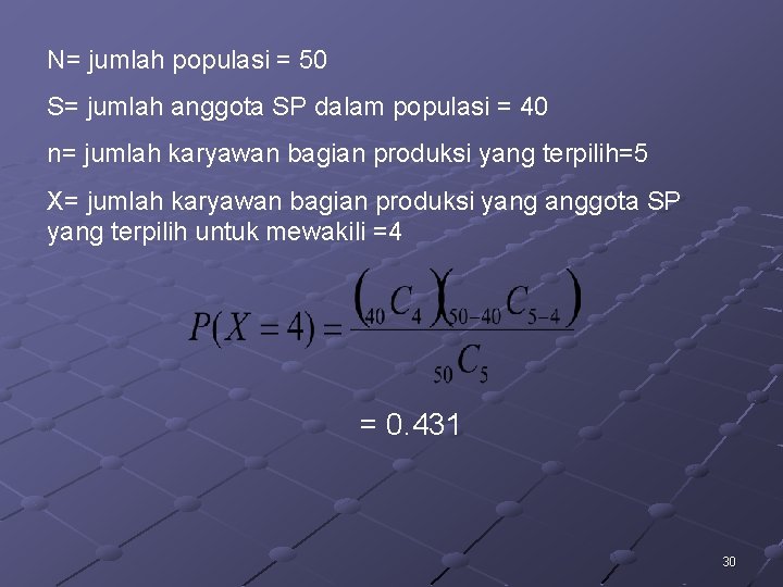 N= jumlah populasi = 50 S= jumlah anggota SP dalam populasi = 40 n=