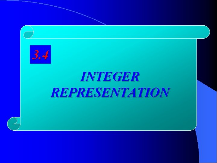 3. 4 INTEGER REPRESENTATION 