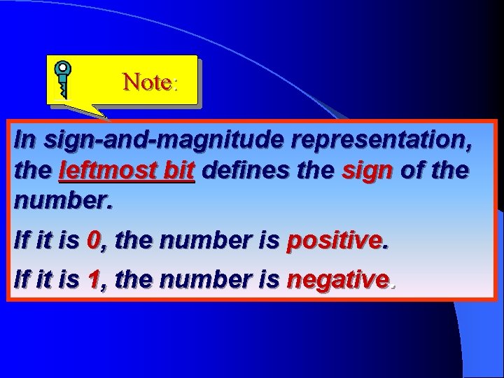 Note: In sign-and-magnitude representation, the leftmost bit defines the sign of the number. If