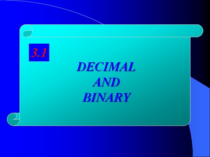 3. 1 DECIMAL AND BINARY 