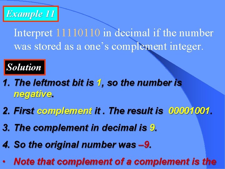 Example 11 Interpret 11110110 in decimal if the number was stored as a one’s