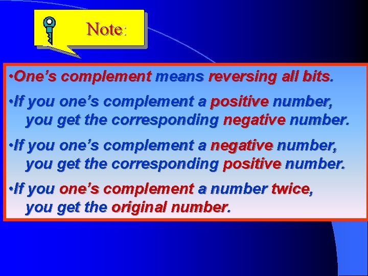 Note: • One’s complement means reversing all bits. • If you one’s complement a