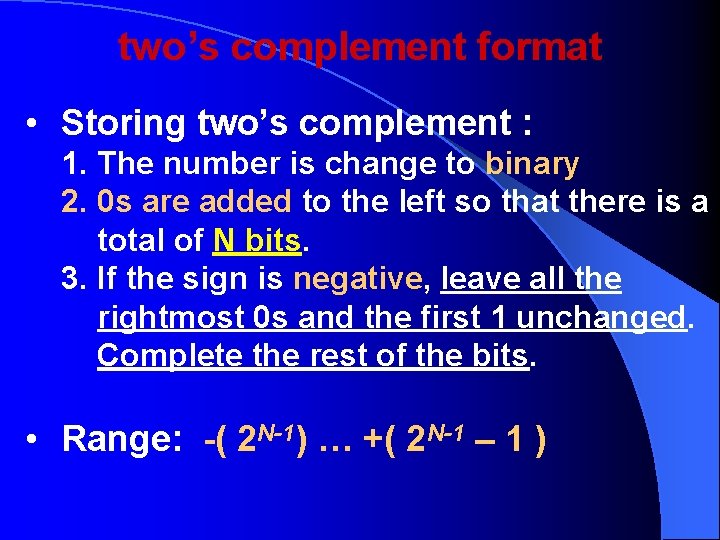 two’s complement format • Storing two’s complement : 1. The number is change to