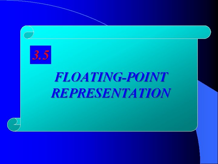 3. 5 FLOATING-POINT REPRESENTATION 