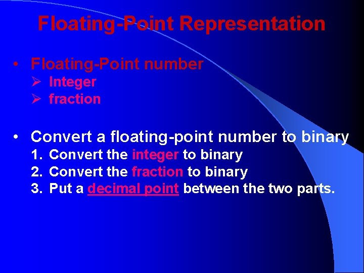 Floating-Point Representation • Floating-Point number Ø Integer Ø fraction • Convert a floating-point number