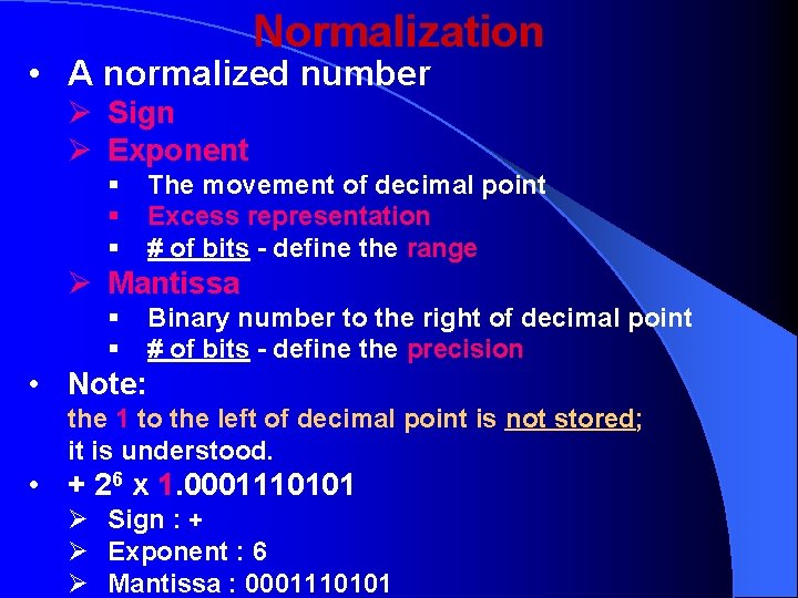 Normalization • A normalized number Ø Sign Ø Exponent § § § The movement