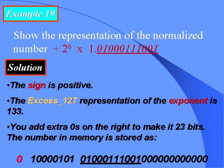 Example 19 Show the representation of the normalized number + 26 x 1. 01000111001