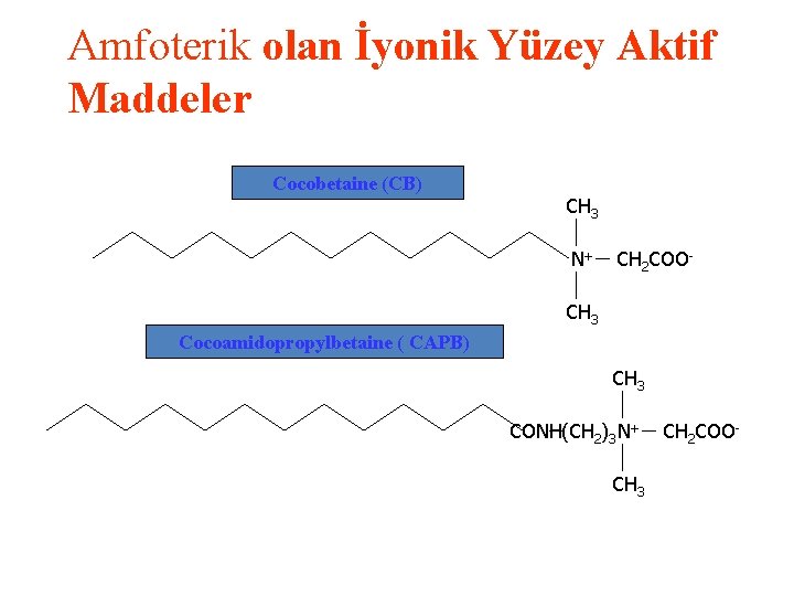 Amfoterik olan İyonik Yüzey Aktif Maddeler Cocobetaine (CB) CH 3 N+ CH 2 COO-