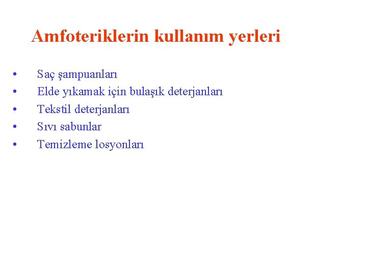 Amfoteriklerin kullanım yerleri • • • Saç şampuanları Elde yıkamak için bulaşık deterjanları Tekstil