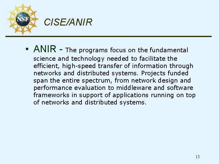 CISE/ANIR • ANIR - The programs focus on the fundamental science and technology needed