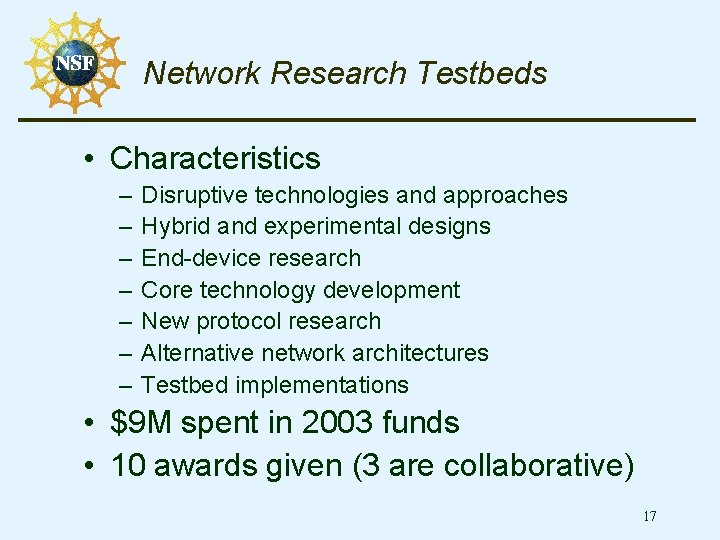 Network Research Testbeds • Characteristics – – – – Disruptive technologies and approaches Hybrid