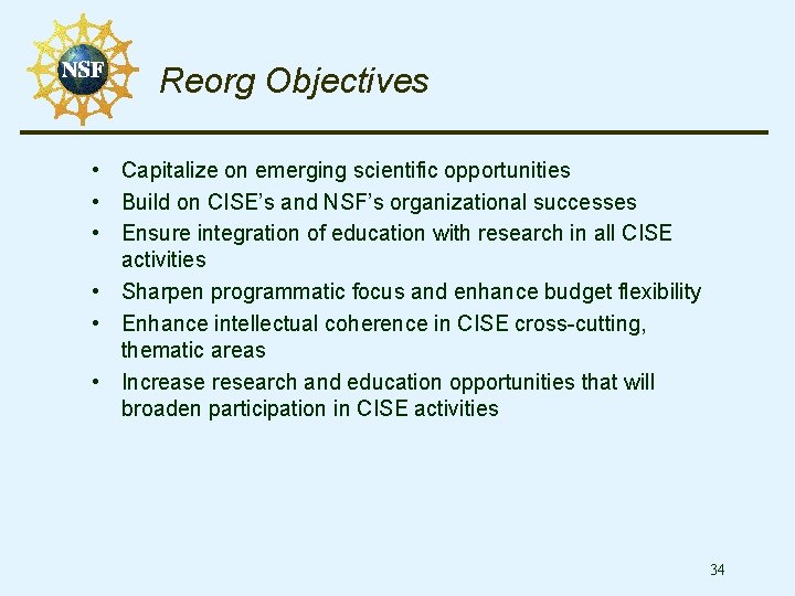 Reorg Objectives • Capitalize on emerging scientific opportunities • Build on CISE’s and NSF’s