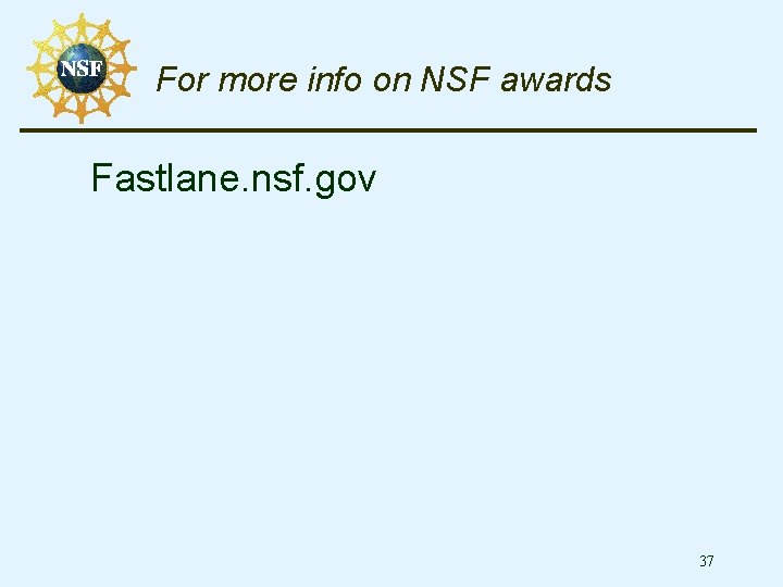 For more info on NSF awards Fastlane. nsf. gov 37 