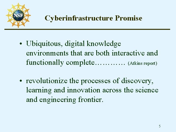 Cyberinfrastructure Promise • Ubiquitous, digital knowledge environments that are both interactive and functionally complete…………