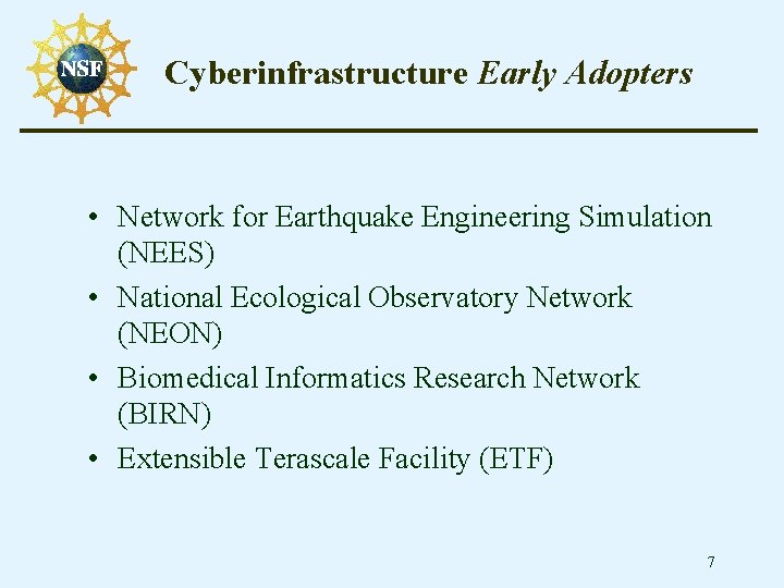 Cyberinfrastructure Early Adopters • Network for Earthquake Engineering Simulation (NEES) • National Ecological Observatory