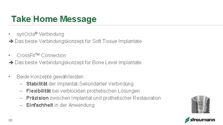 Take Home Message • syn. Octa® Verbindung Das beste Verbindungskonzept für Soft Tissue Implantate